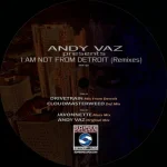 165250-SRT190 - FRONTCOVER Andy Vaz Presents "I Am Not From Detroit"(Remixes)