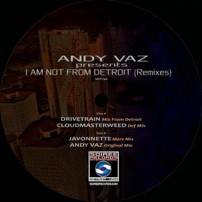 Andy Vaz Presents "I Am Not From Detroit"(Remixes)
