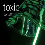 TWTSM001 Toxic - Vinyl Only